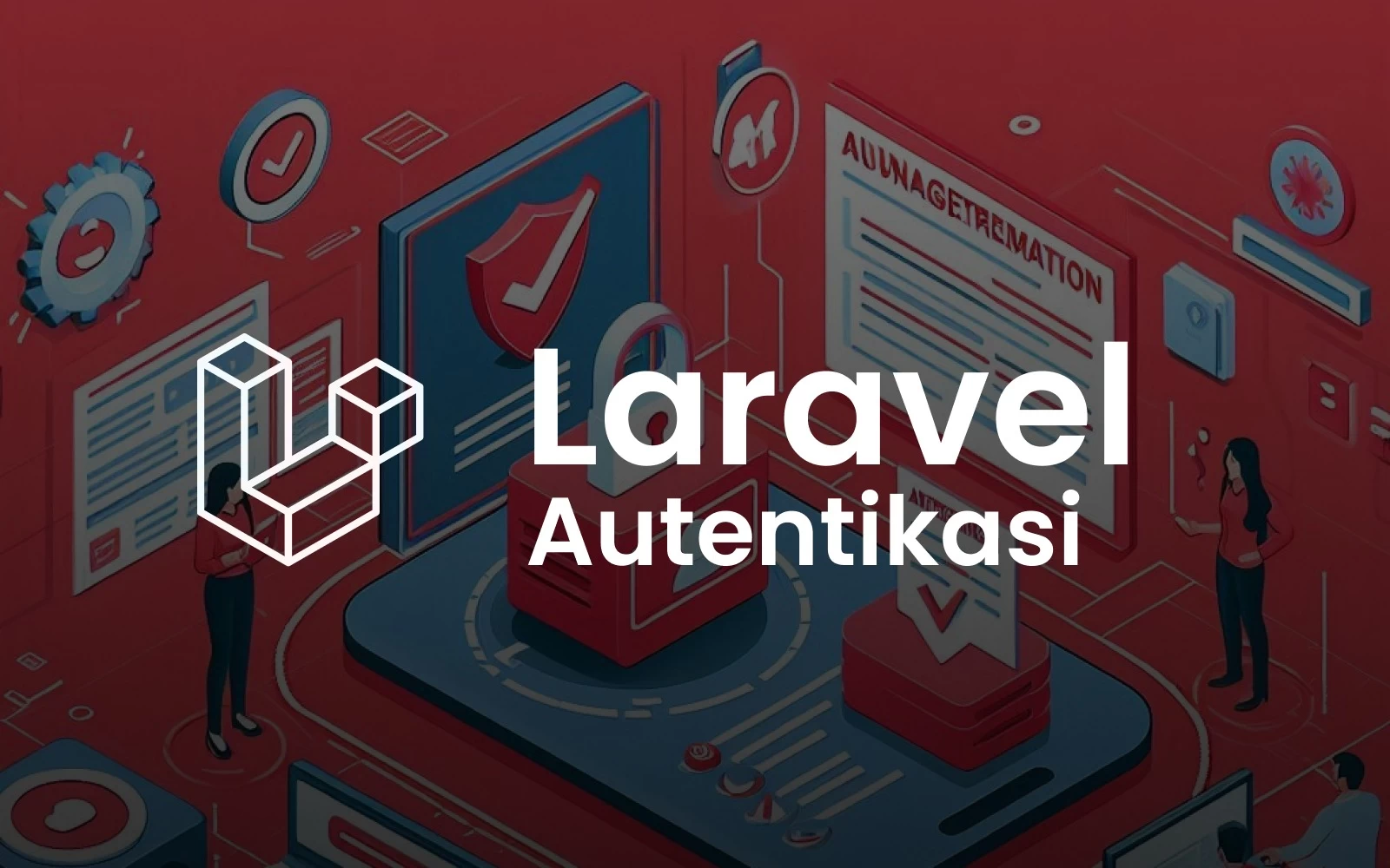 Mengelola Autentikasi Pengguna di Laravel: Berikut Langkah-Langkah Praktis untuk Pemula